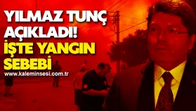 Yılmaz Tunç açıkladı! işte yangın  sebebi