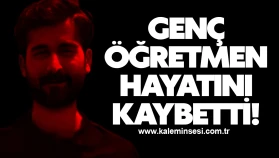 Genç öğretmen hayatını kaybetti!