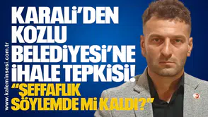 Karali’den Kozlu Belediyesi’ne İhale Tepkisi: “Şeffaflık Söylemde Mi Kaldı?”