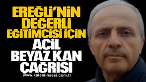 Kdz. Ereğli’nin Değerli Eğitimcisi İçin Acil Beyaz Kan Çağrısı