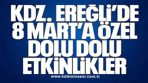 KDZ. EREĞLİ’DE 8 MART’A ÖZEL DOLU DOLU ETKİNLİKLER
