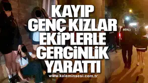 Kayıp Genç Kızlar Ekiplerle Gerginlik Yarattı