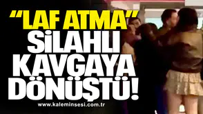 “Laf atma” Silahlı Kavgaya Dönüştü!