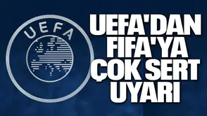 UEFA'dan FIFA'ya çok sert uyarı