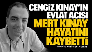Cengiz Kınay’ın Evlat Acısı: Mert Kınay Hayatını Kaybetti