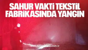 Sahur Vakti Tekstil Fabrikasında Yangın