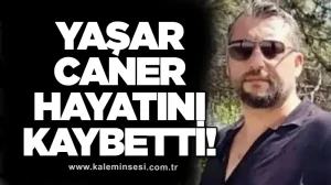 Yaşar Caner hayatını kaybetti!