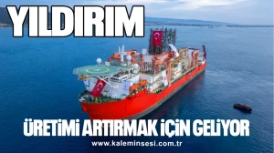 "YILDIRIM" ÜRETİMİ ARTIRMAK İÇİN GELİYOR