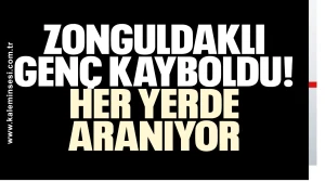 Zonguldaklı genç kayboldu: Her yerde aranıyor!