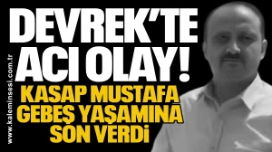 Devrek’te Acı Olay! Kasap Mustafa Gebeş yaşamına son verdi
