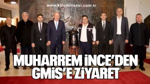 MUHARREM İNCE’DEN GMİS’E ZİYARET