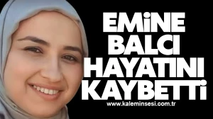 Emine Balcı hayatını kaybetti