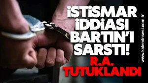İstismar İddiası Bartın’ı Sarstı! R.A. tutuklandı
