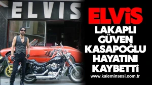 Elvis lakaplı Güven Kasapoğlu, kalp kriziyle hayata veda etti