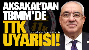 Aksakal’dan TBMM’de TTK uyarısı