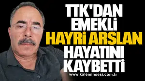 TTK'dan emekli Hayri Arslan hayatını kaybetti