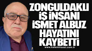 Zonguldaklı İş İnsanı İsmet Albuz Hayatını Kaybetti