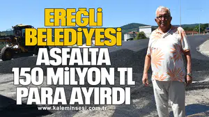 Ereğli Belediyesi, Asfalta 150 Milyon TL Para Ayırdı
