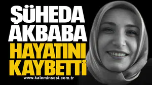 Şüheda Akbaba hayatını kaybetti