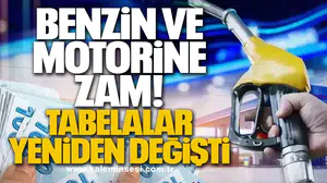 Benzin ve Motorine Zam: Tabelalar Yeniden Değişti