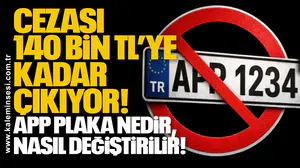 Cezası 140 bin TL’ye kadar çıkıyor: APP plaka nedir, nasıl değiştirilir!