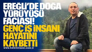 Ereğli’de Doğa Yürüyüşü Faciası: Genç İş İnsanı Hayatını Kaybetti