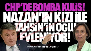 CHP’de bomba kulis: Nazan Pulat’ın kızı ile Tahsin Erdem’in oğlu evleniyor