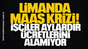 Limanda Maaş Krizi: İşçiler Aylardır Ücretlerini Alamıyor