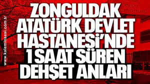 Zonguldak Atatürk Devlet Hastanesi’nde 1 saat süren dehşet anları