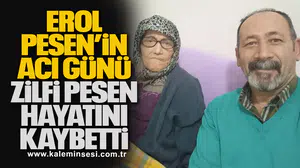 Erol Pesen’in Acı Günü... Zilfi Pesen hayatını kaybetti