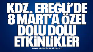 KDZ. EREĞLİ’DE 8 MART’A ÖZEL DOLU DOLU ETKİNLİKLER