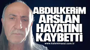 Abdulkerim Arslan hayatını kaybetti