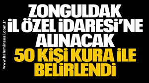 Zonguldak İl Özel İdaresi’ne Alınacak 50 Kişi Kura ile Belirlendi