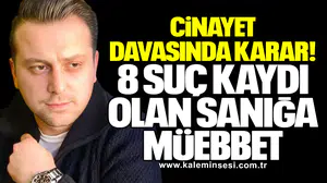 Cinayet Davasında Karar: 8 Suç Kaydı Olan Sanığa Müebbet