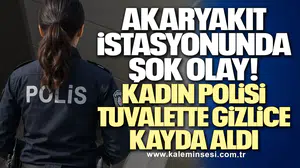 Akaryakıt İstasyonunda Şok Olay! Kadın Polisi Tuvalette Gizlice Kayda Aldı