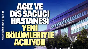 Zonguldak BEÜ Ağız ve Diş Sağlığı Hastanesi Yeni Bölümleriyle Açılıyor