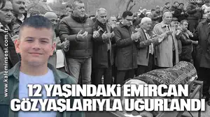 12 Yaşındaki Emircan Gözyaşlarıyla Uğurlandı