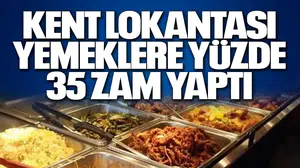 KENT LOKANTASI YEMEKLERE YÜZDE 35 ZAM YAPTI