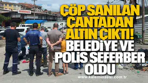 ÇÖP SANILAN ÇANTADAN ALTIN ÇIKTI!  BELEDİYE VE POLİS SEFERBER OLDU