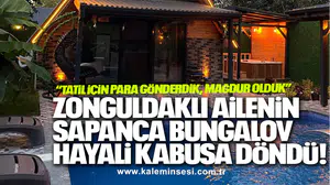 ZONGULDAKLI AİLENİN SAPANCA BUNGALOV HAYALİ KABUSA DÖNDÜ!