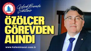 REKTÖR ÖZÖLÇER GÖREVDEN ALINDI
