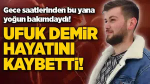 Ufuk Demir hayatını kaybetti