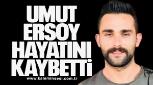Umut Ersoy Hayatını Kaybetti