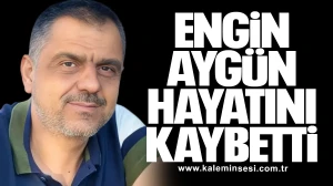 Engin Aygün hayatını kaybetti