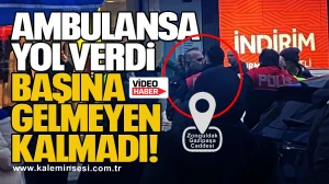 Ambulansa yol verdi başına gelmeyen kalmadı…