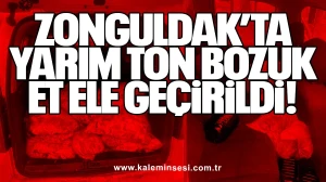 Zonguldak’ta Yarım Ton Bozuk Et Ele Geçirildi!