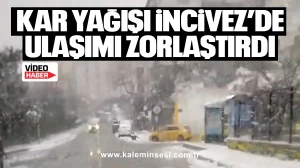 Kar yağışı İncivez’de ulaşımı zorlaştırdı