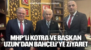 MHP’Lİ KOTRA VE BAŞKAN UZUN’DAN BAHÇELİ’YE ZİYARET