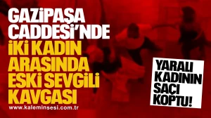 Gazipaşa Caddesi’nde İki Kadın Arasında Eski Sevgili Kavgası