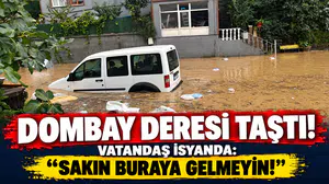 DOMBAY DERESİ TAŞTI! VATANDAŞ İSYANDA: “SAKIN BURAYA GELMEYİN!”